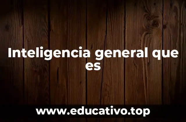 Inteligencia general que es