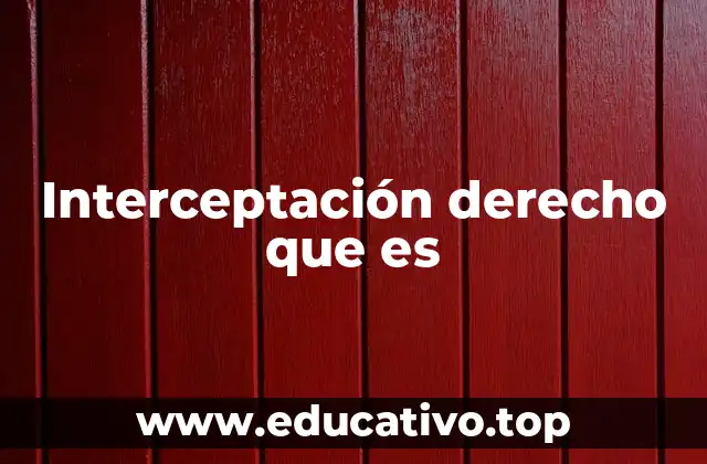 Interceptación derecho que es