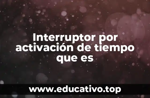 Interruptor por activación de tiempo que es
