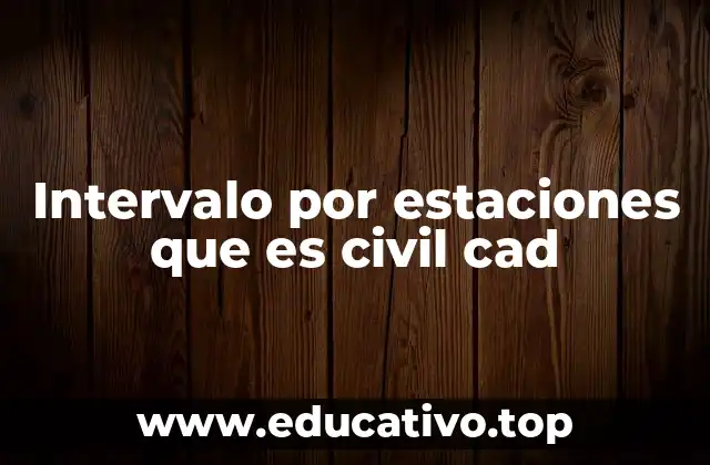 Intervalo por estaciones que es civil cad