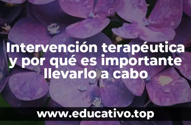 Intervención terapéutica y por qué es importante llevarlo a cabo