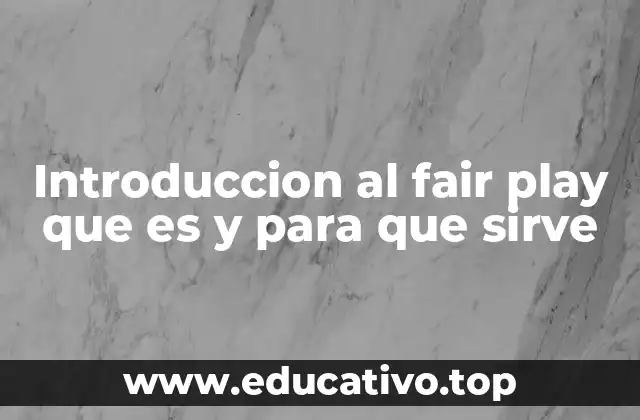 Introduccion al fair play que es y para que sirve