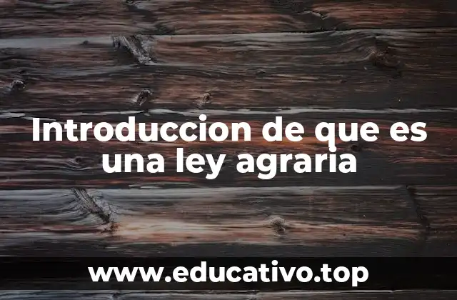 Introduccion de que es una ley agraria