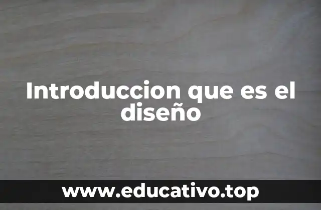 Introduccion que es el diseño