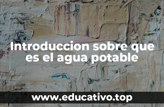 Introduccion sobre que es el agua potable