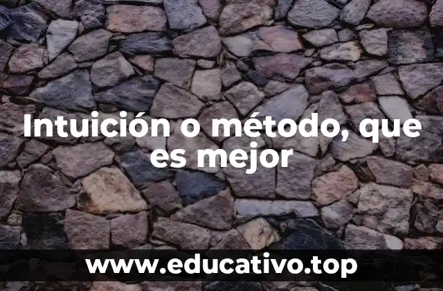 Intuición o método, que es mejor