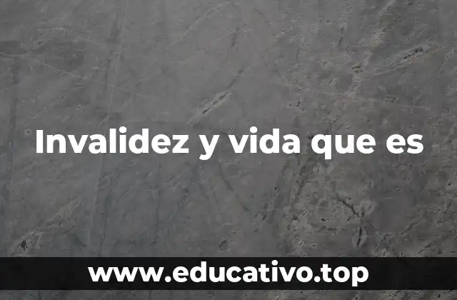 Invalidez y vida que es