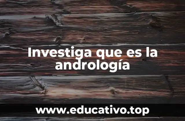 Investiga que es la andrología