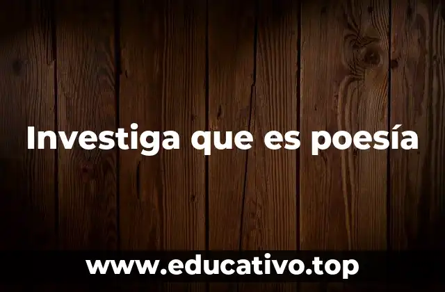 Investiga que es poesía