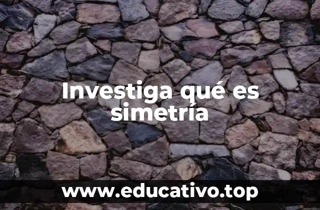 Investiga qué es simetría