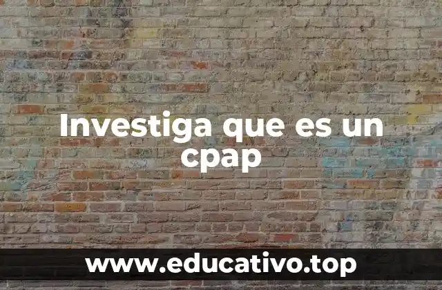 Investiga que es un cpap