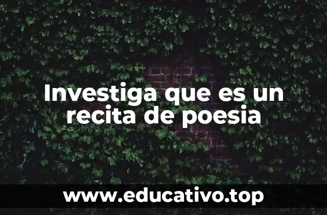 Investiga que es un recita de poesia