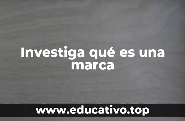 Investiga qué es una marca
