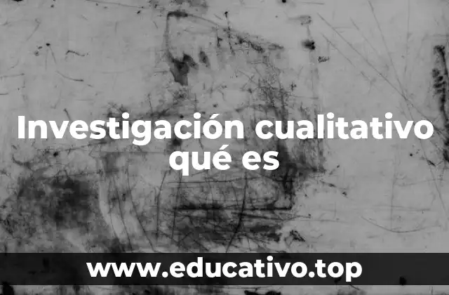Investigación cualitativo qué es