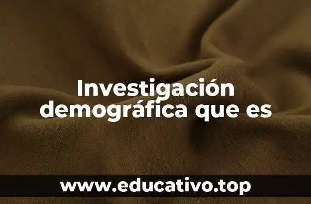 Investigación demográfica que es