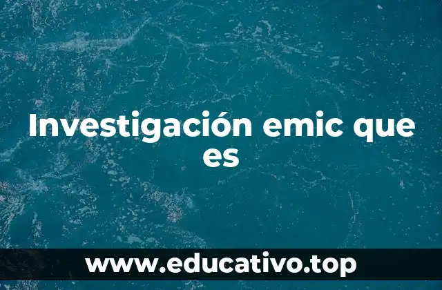 Investigación emic que es