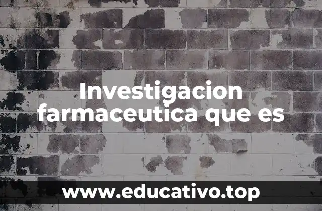Investigacion farmaceutica que es
