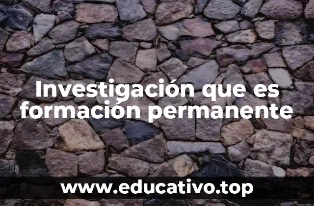 Investigación que es formación permanente