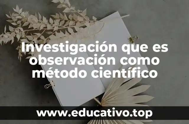 Investigación que es observación como método científico
