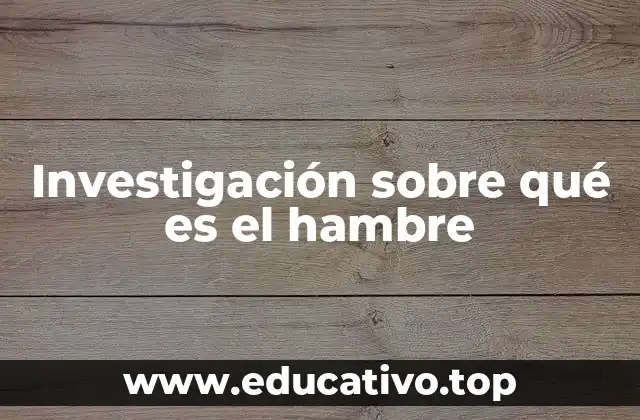 Investigación sobre qué es el hambre