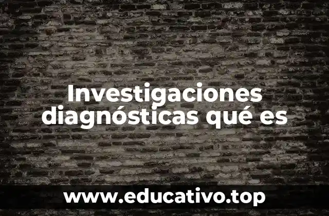 Investigaciones diagnósticas qué es