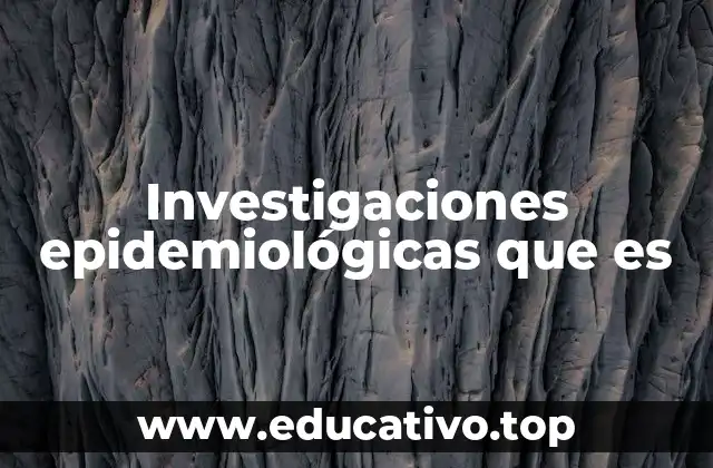 Investigaciones epidemiológicas que es