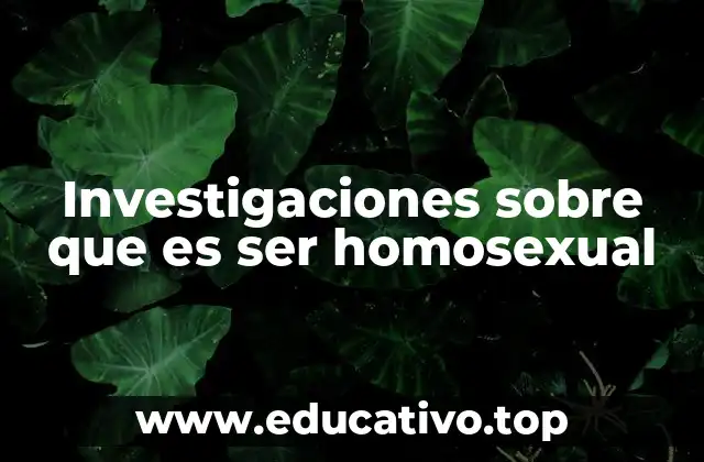 Investigaciones sobre que es ser homosexual