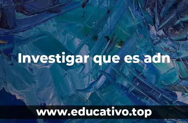 Investigar que es adn