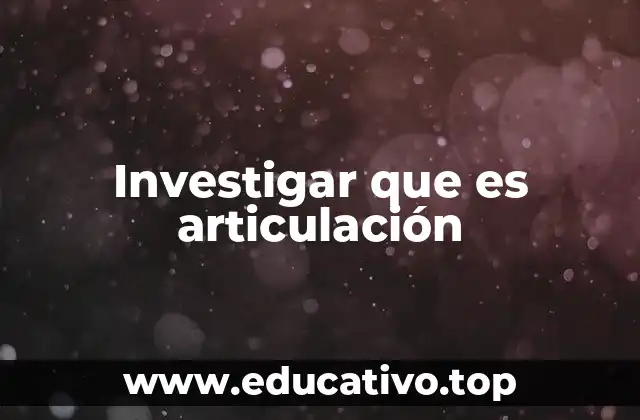 La importancia de entender la articulación en la comunicación humana