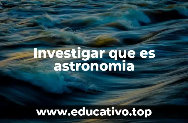 Investigar que es astronomia