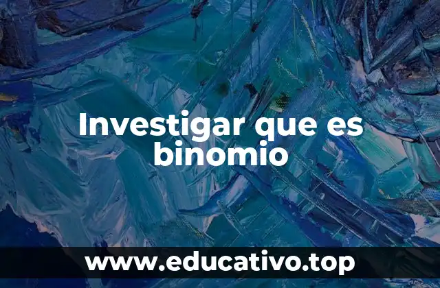 Investigar que es binomio