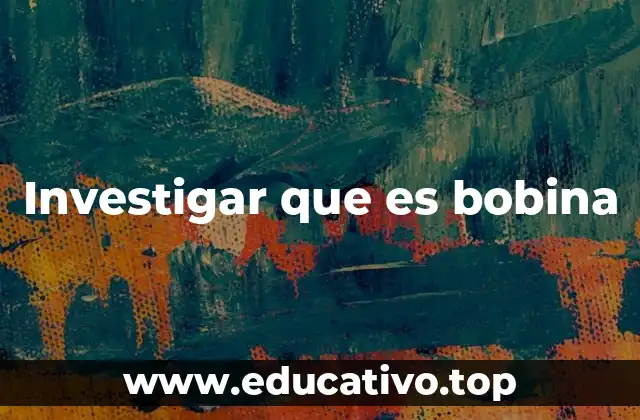 Investigar que es bobina