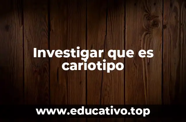 Investigar que es cariotipo