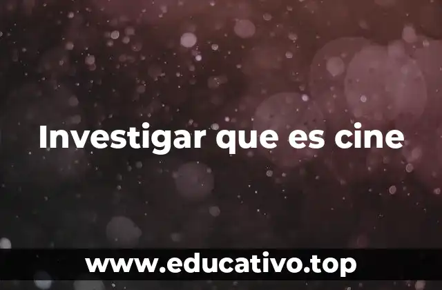Investigar que es cine