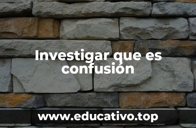 Investigar que es confusión