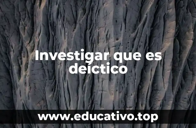 Investigar que es deíctico