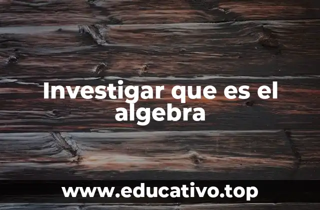 Investigar que es el algebra