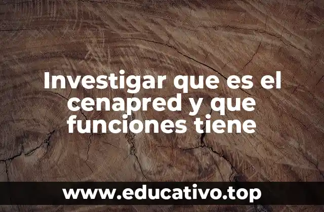 Investigar que es el cenapred y que funciones tiene