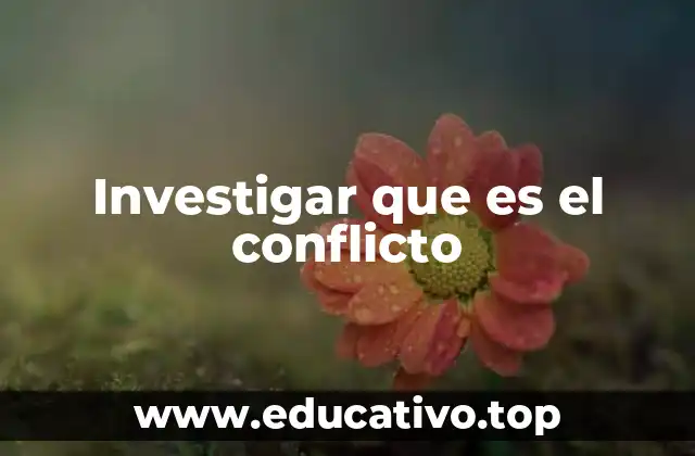 Investigar que es el conflicto