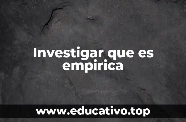 Investigar que es empirica