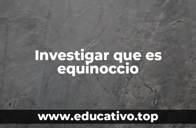 Investigar que es equinoccio
