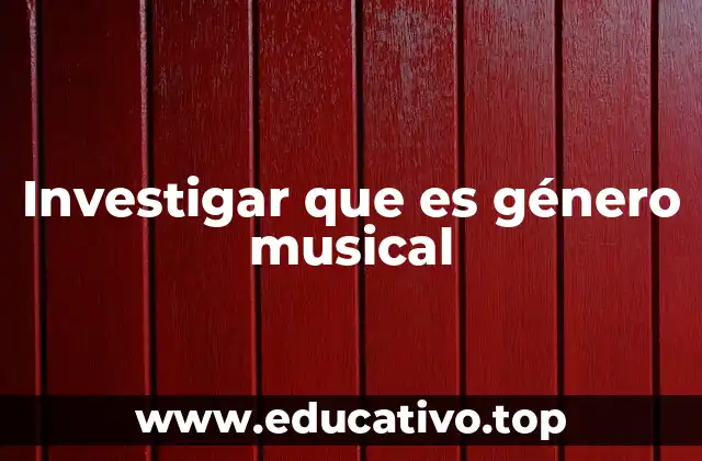 Investigar que es género musical