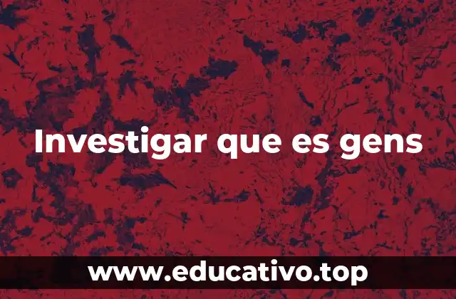 Investigar que es gens