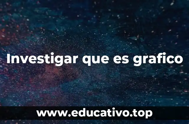 Investigar que es grafico