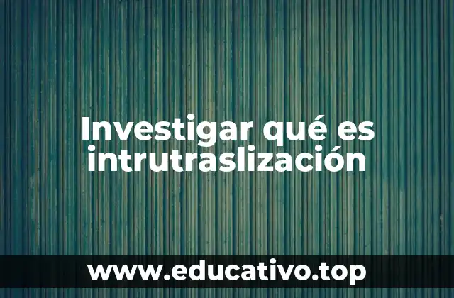 Investigar qué es intrutraslización