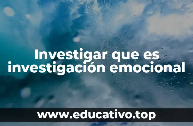 Investigar que es investigación emocional