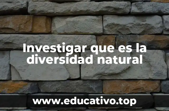 Investigar que es la diversidad natural