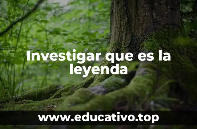 Investigar que es la leyenda