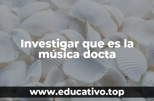 Investigar que es la música docta