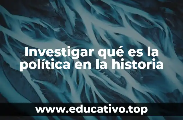 Investigar qué es la política en la historia